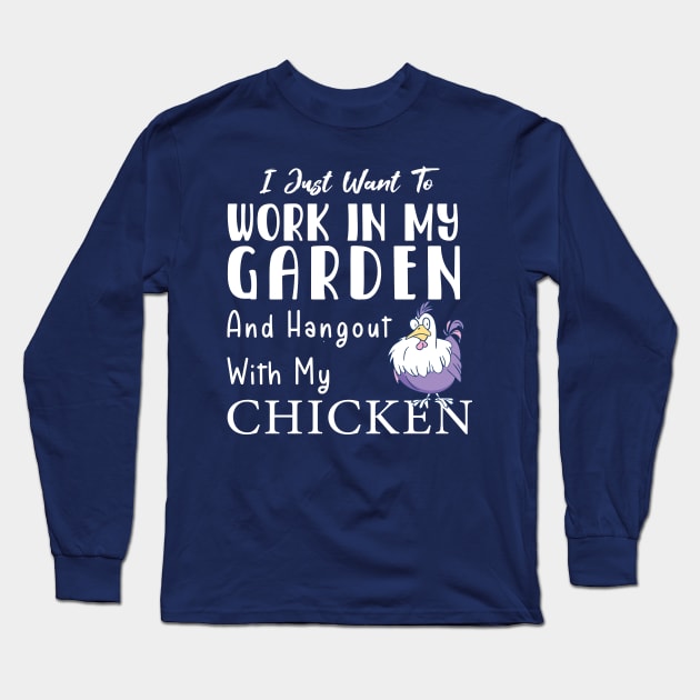 Work in my garden and hangout with my chicken Long Sleeve T-Shirt by Chichid_Clothes